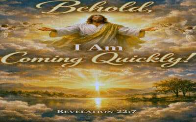 Revelation 22:7 ‘Behold, I am Coming Quickly!’